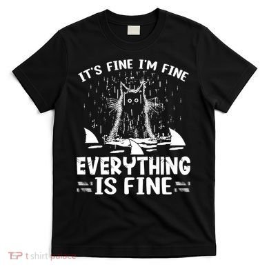 It's Fine I'm Fine Everything Is Fine Funny Cat T-Shirt
