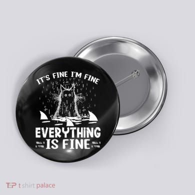 It's Fine I'm Fine Everything Is Fine Funny Cat Button