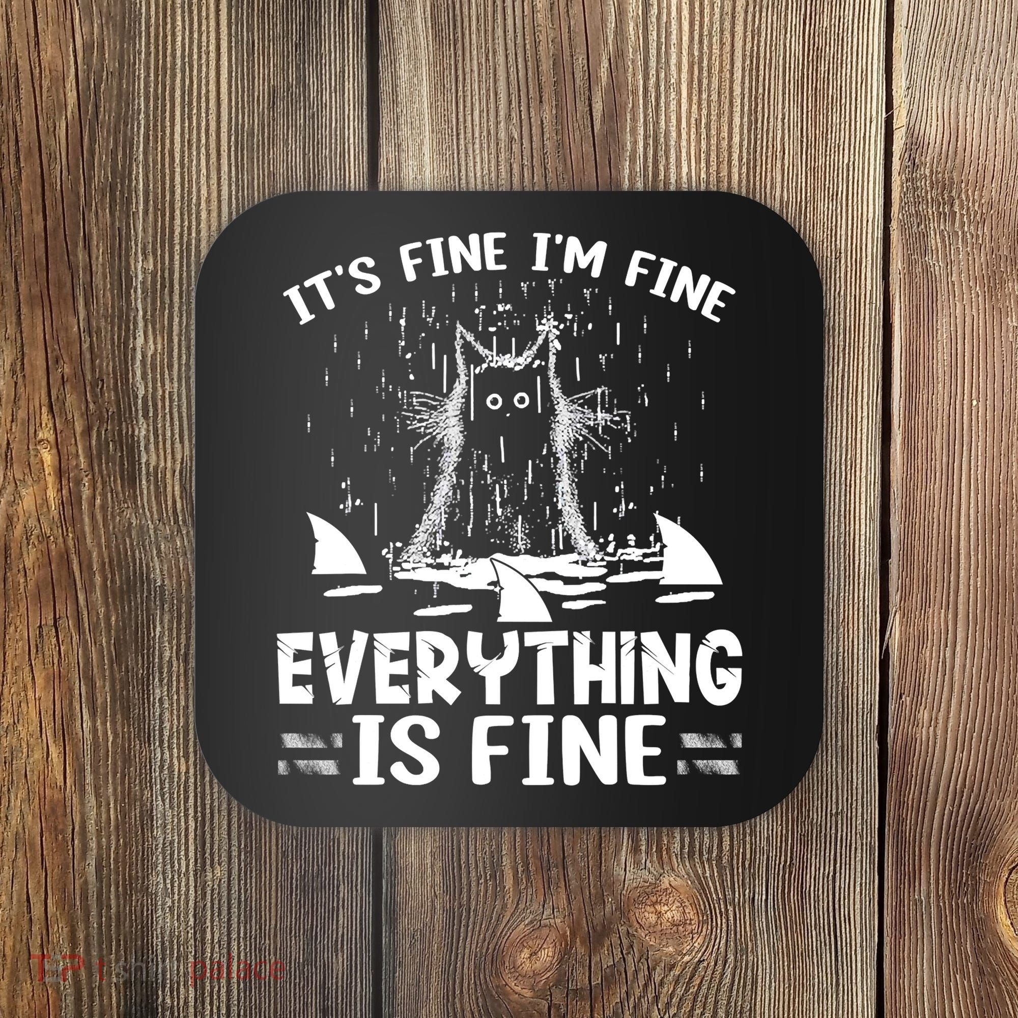It's Fine I'm Fine Everything Is Fine Funny Cat Coaster