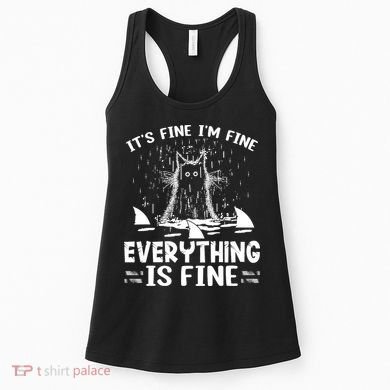 It's Fine I'm Fine Everything Is Fine Funny Cat Women's Tank Top