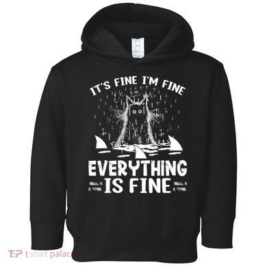 It's Fine I'm Fine Everything Is Fine Funny Cat Toddler Hoodie