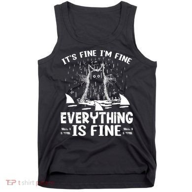 It's Fine I'm Fine Everything Is Fine Funny Cat Tank Top