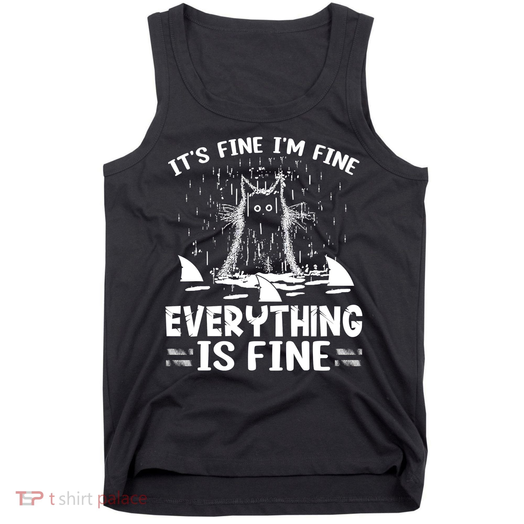 It's Fine I'm Fine Everything Is Fine Funny Cat Tank Top