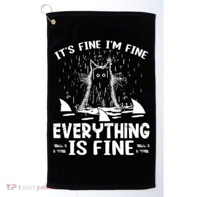 It's Fine I'm Fine Everything Is Fine Funny Cat Golf Towel