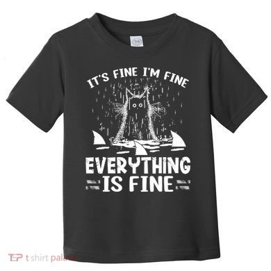 It's Fine I'm Fine Everything Is Fine Funny Cat Toddler T-Shirt