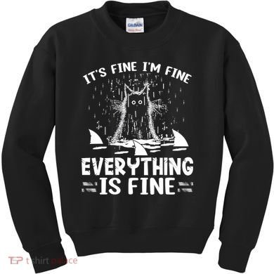 It's Fine I'm Fine Everything Is Fine Funny Cat Kids Sweatshirt