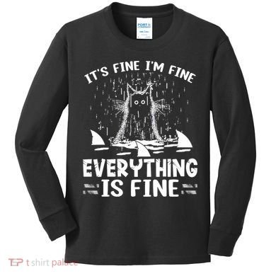 It's Fine I'm Fine Everything Is Fine Funny Cat Kids Long Sleeve Shirt