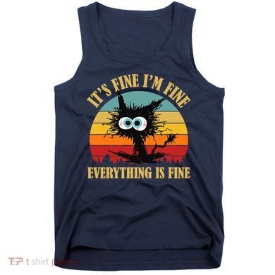 It's Fine I'm Fine Everything Is Fine Funny Black Cat Retro Vintage Tank Top