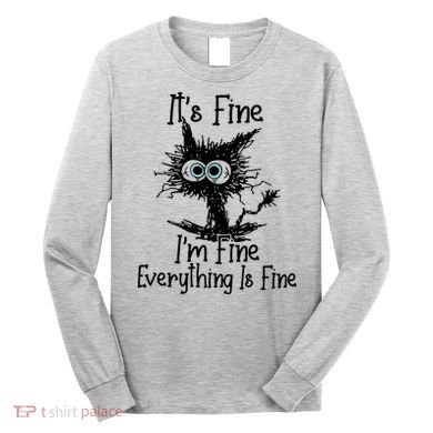 It's Fine I'm Fine Everything Fine Cat Cute Cat Long Sleeve Shirt