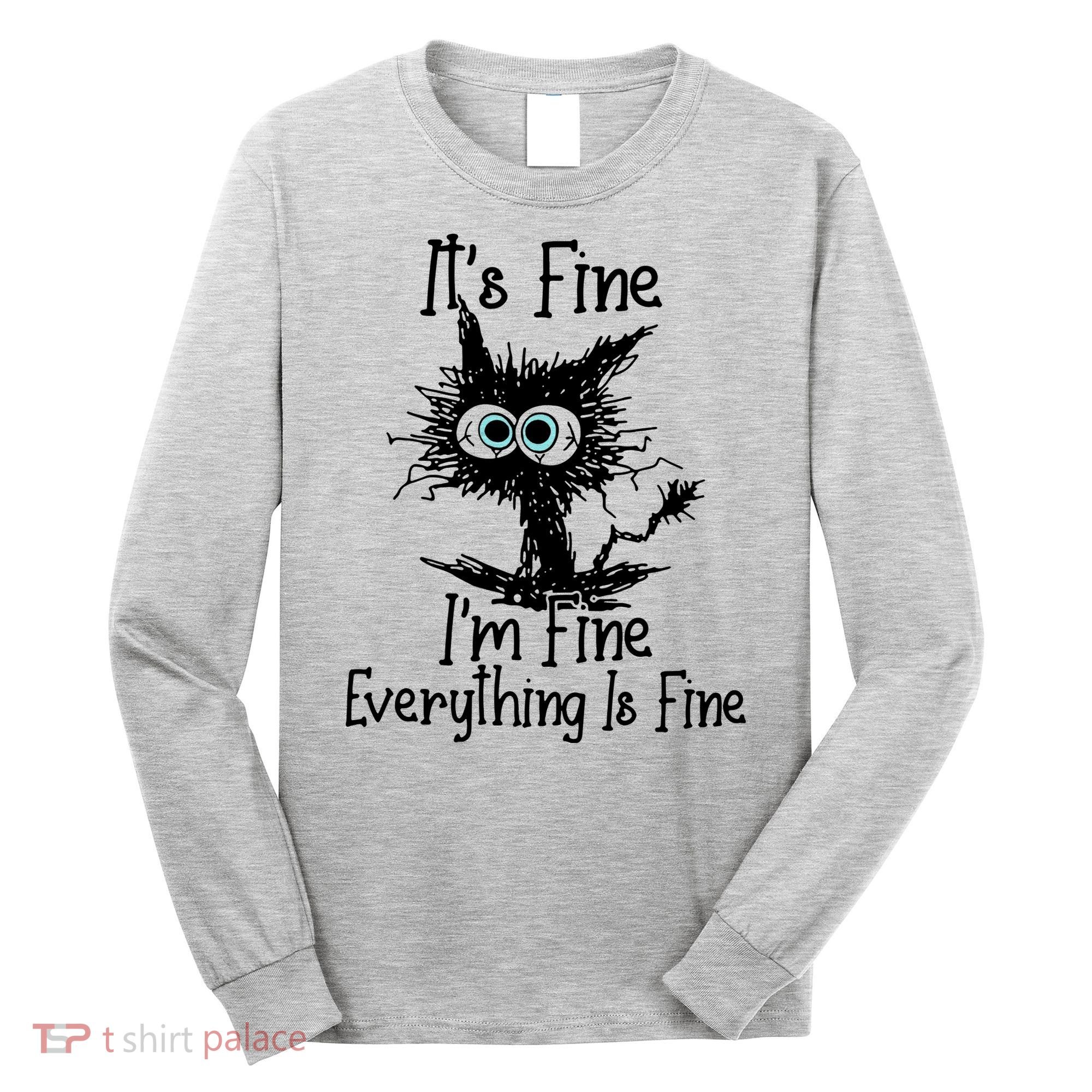 It's Fine I'm Fine Everything Fine Cat Cute Cat Long Sleeve Shirt