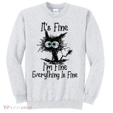 It's Fine I'm Fine Everything Fine Cat Cute Cat Sweatshirt
