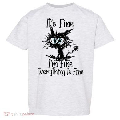 It's Fine I'm Fine Everything Fine Cat Cute Cat Toddler T-Shirt