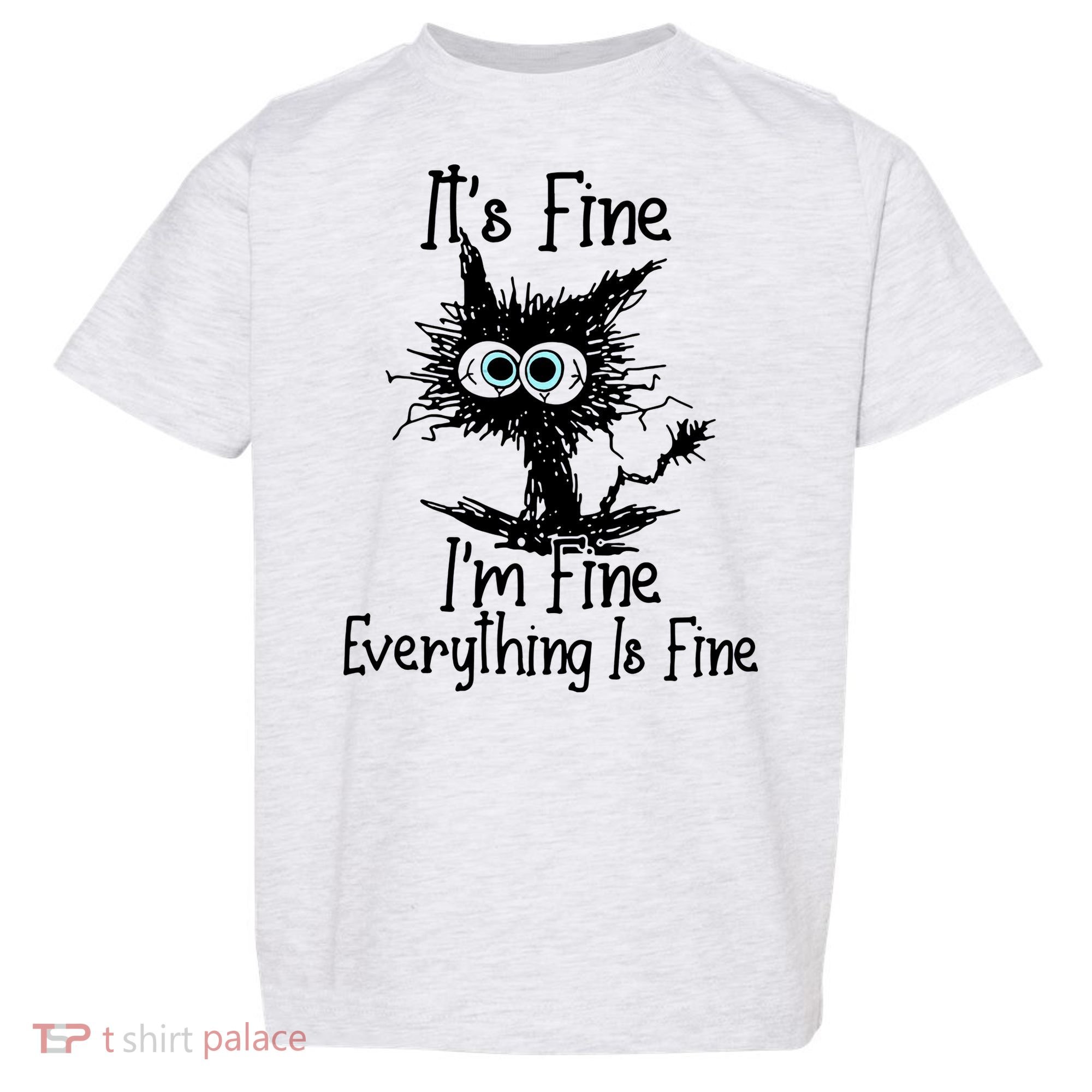 It's Fine I'm Fine Everything Fine Cat Cute Cat Toddler T-Shirt