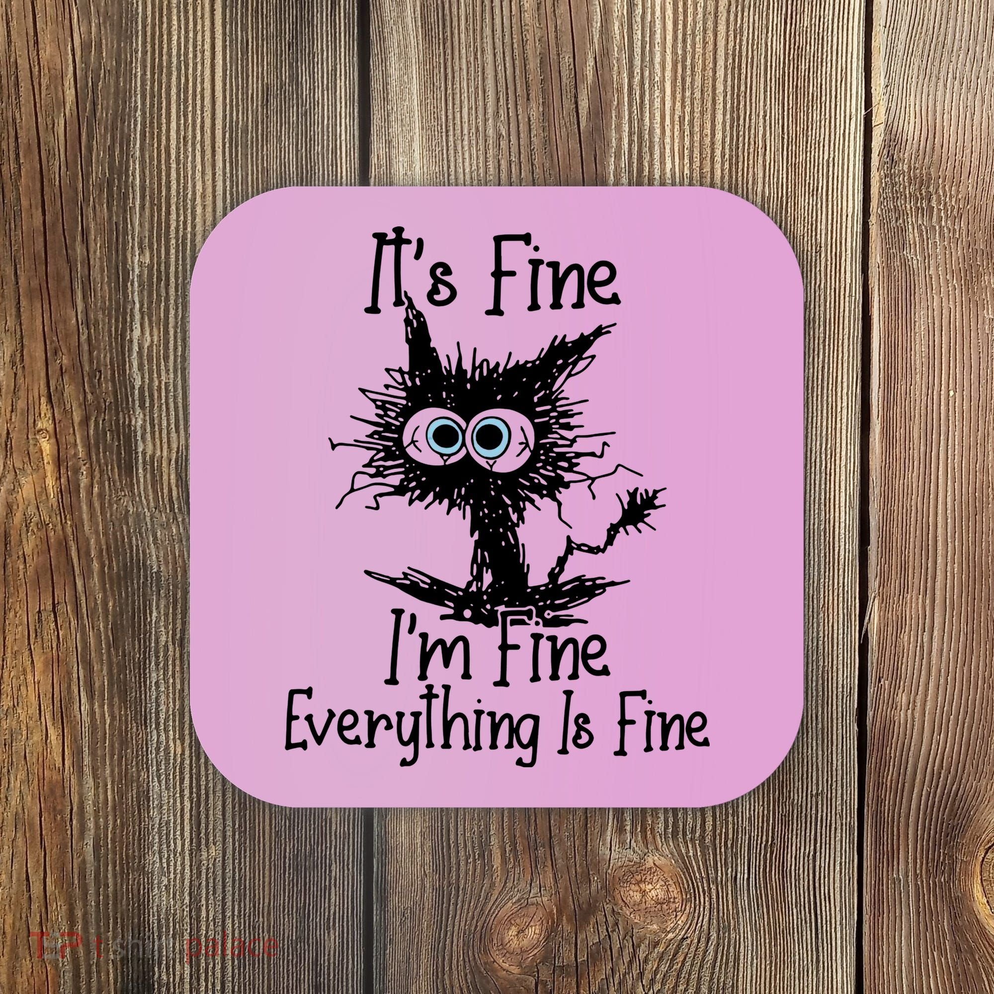 It's Fine I'm Fine Everything Fine Cat Cute Cat Coaster