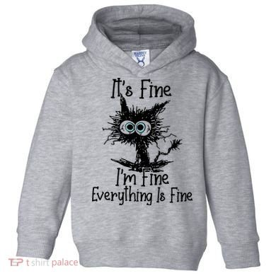 It's Fine I'm Fine Everything Fine Cat Cute Cat Toddler Hoodie