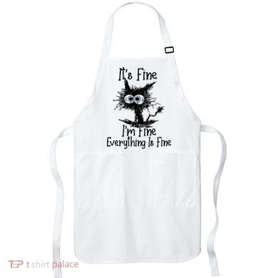 It's Fine I'm Fine Everything Fine Cat Cute Cat Apron