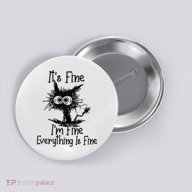 It's Fine I'm Fine Everything Fine Cat Cute Cat Button