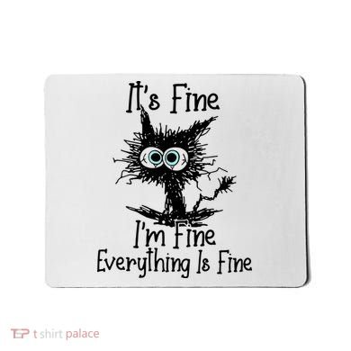 It's Fine I'm Fine Everything Fine Cat Cute Cat Mousepad