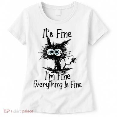 It's Fine I'm Fine Everything Fine Cat Cute Cat Women's T-Shirt