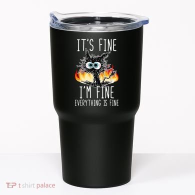 It's Fine I'm Fine Everything Is Fine Funny Cat Tumbler