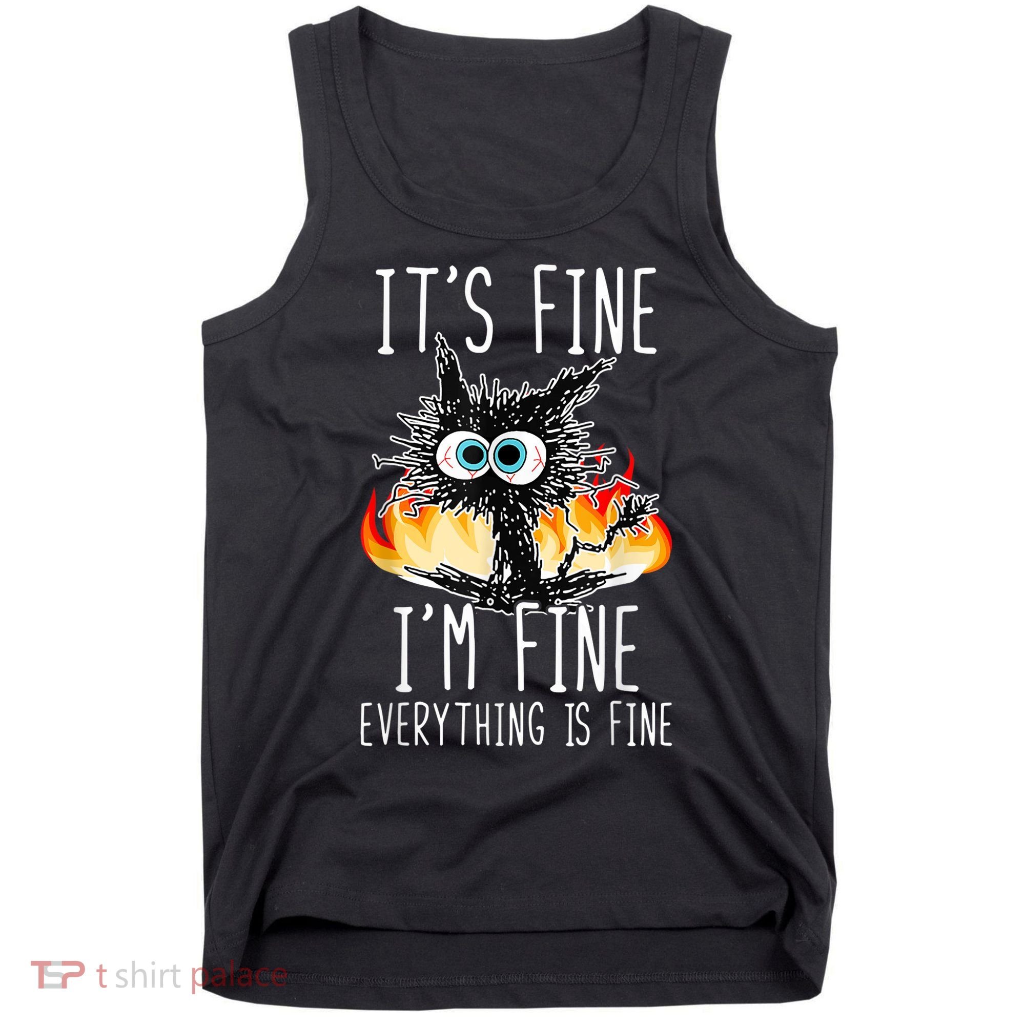 It's Fine I'm Fine Everything Is Fine Funny Cat Tank Top