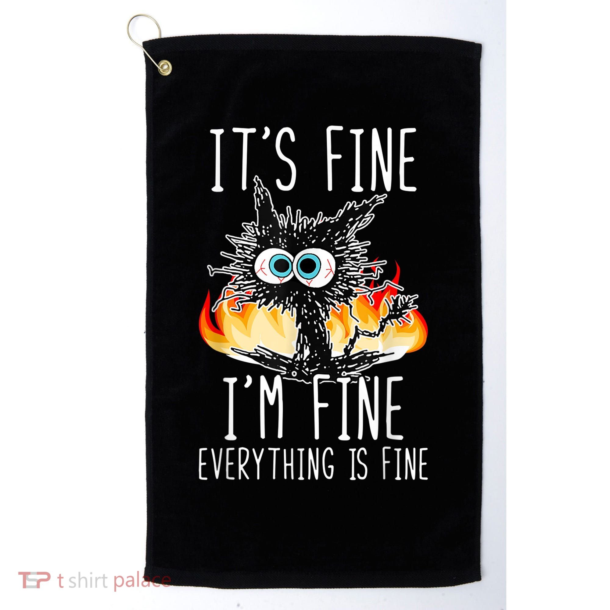 It's Fine I'm Fine Everything Is Fine Funny Cat Golf Towel