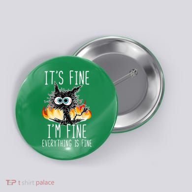 It's Fine I'm Fine Everything Is Fine Funny Cat Button