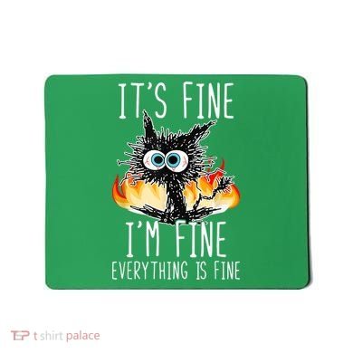 It's Fine I'm Fine Everything Is Fine Funny Cat Mousepad