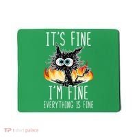 It's Fine I'm Fine Everything Is Fine Funny Cat Mousepad thumb 0