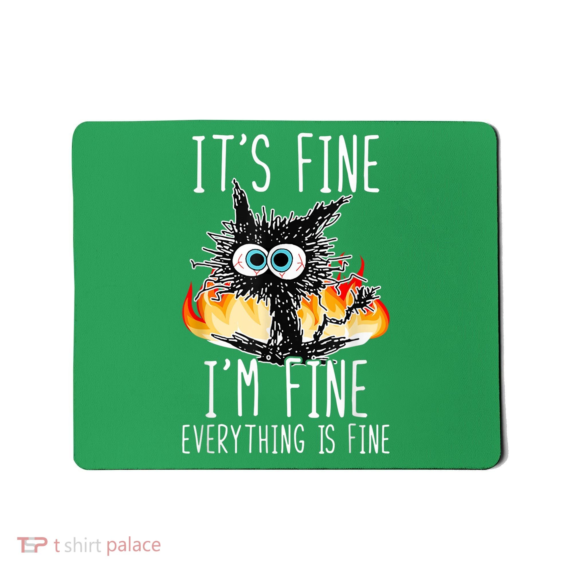It's Fine I'm Fine Everything Is Fine Funny Cat Mousepad