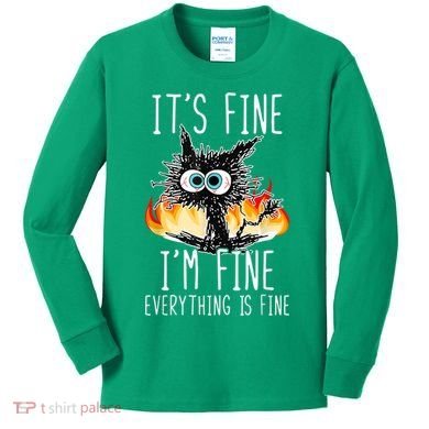 It's Fine I'm Fine Everything Is Fine Funny Cat Kids Long Sleeve Shirt