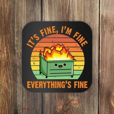 Its Fine Im Fine Everythings Fine Lil Dumpster Fire Cool Coaster