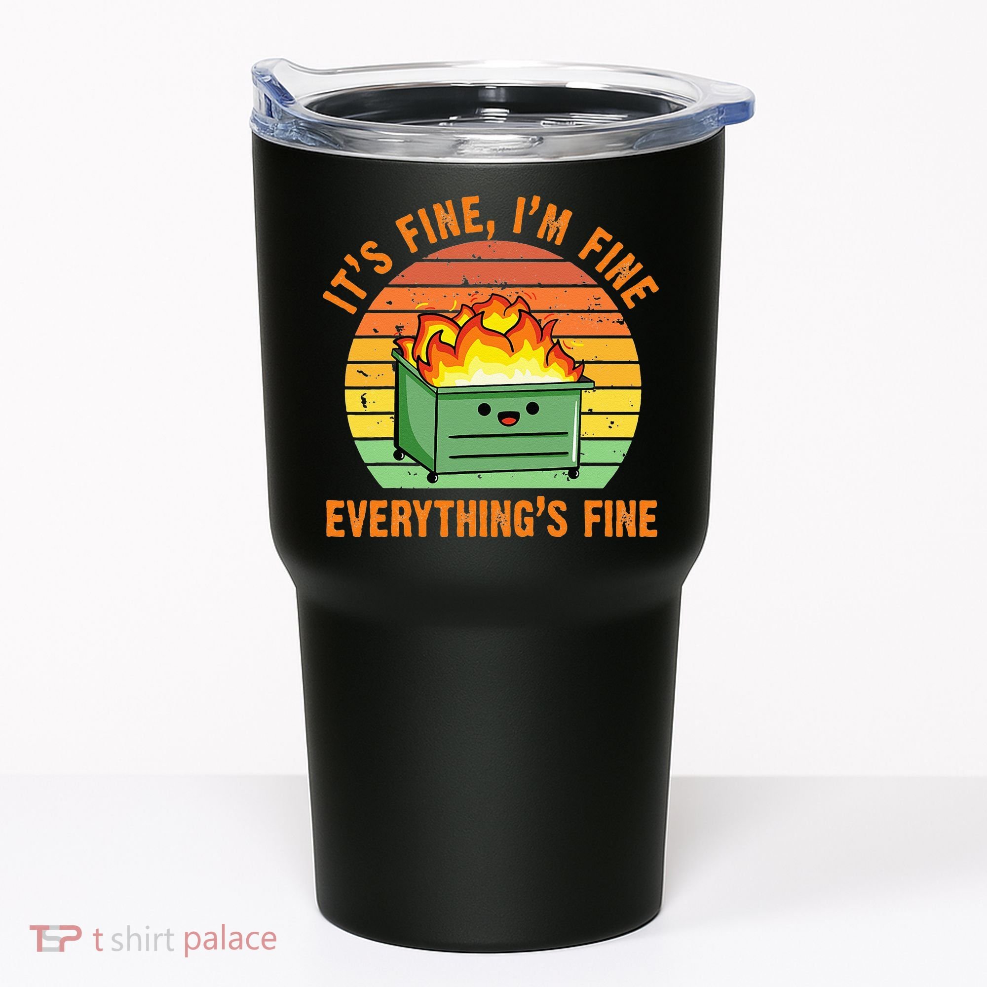 Its Fine Im Fine Everythings Fine Lil Dumpster Fire Cool Tumbler
