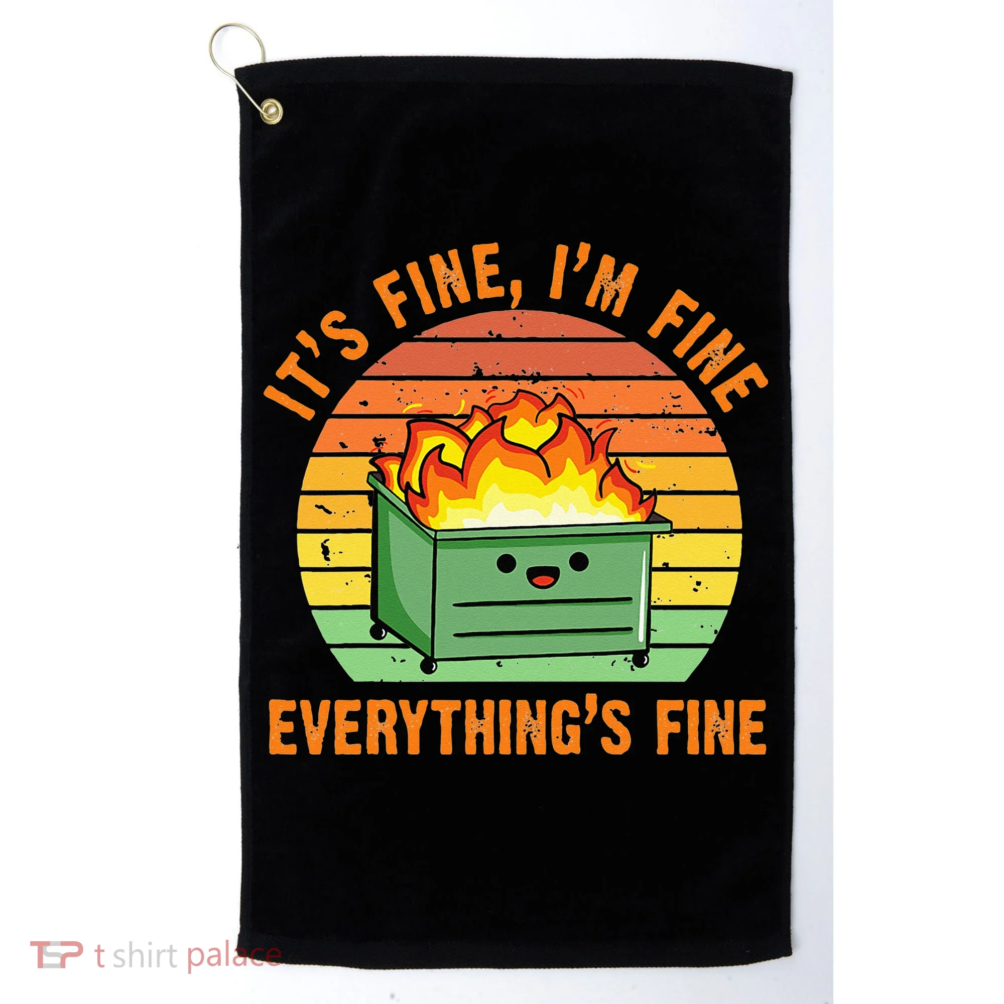 Its Fine Im Fine Everythings Fine Lil Dumpster Fire Cool Golf Towel