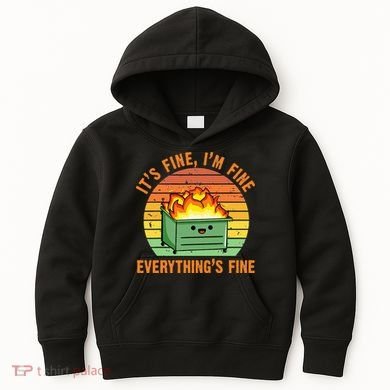 Its Fine Im Fine Everythings Fine Lil Dumpster Fire Cool Kids Hoodie