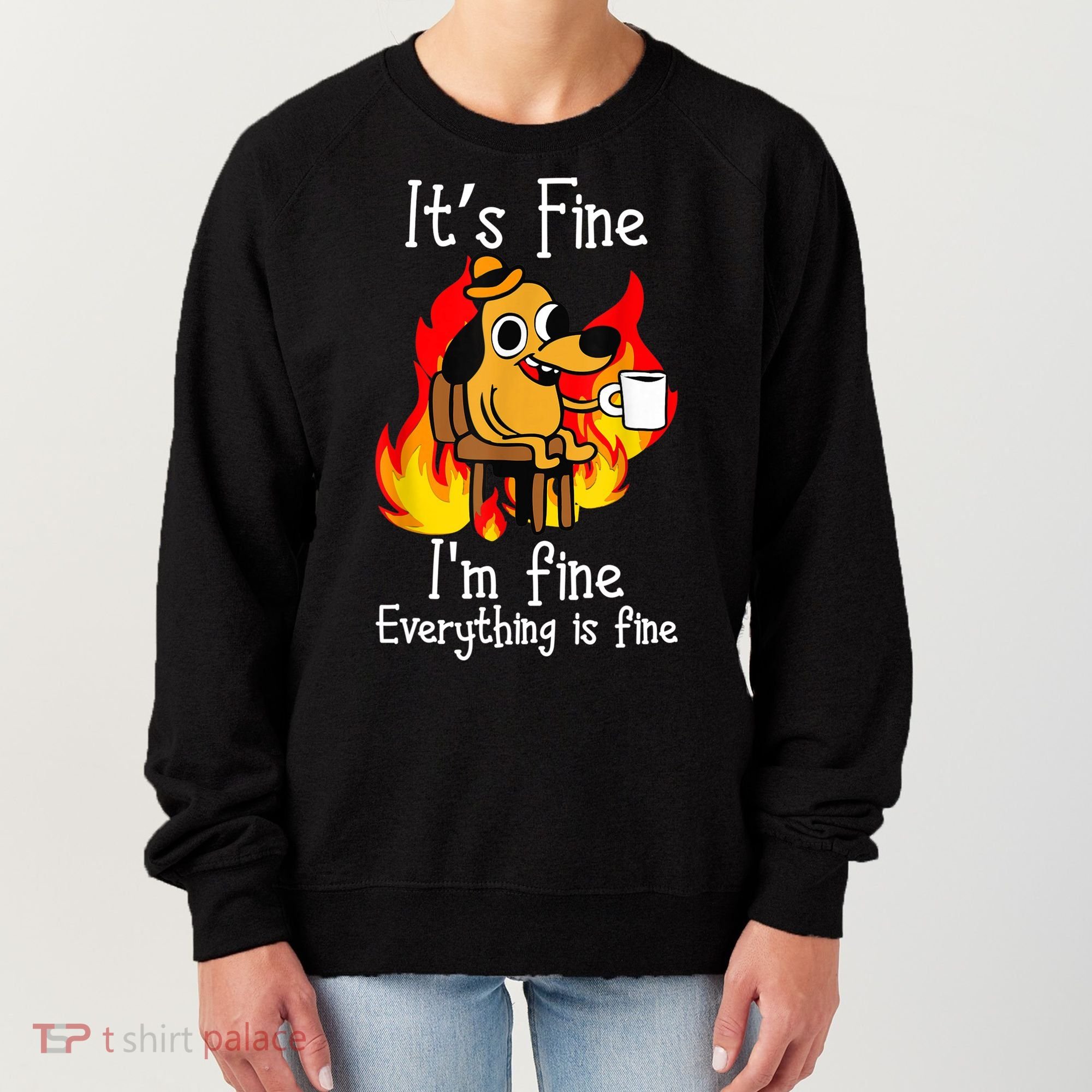 ItS Fine IM Fine Everything Is Fine Funny IM Fine Dog Women's Sweatshirt