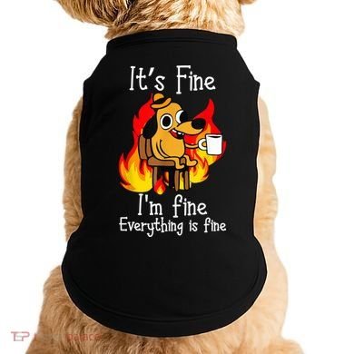 ItS Fine IM Fine Everything Is Fine Funny IM Fine Dog Doggie Tank