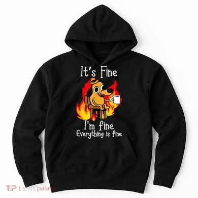 ItS Fine IM Fine Everything Is Fine Funny IM Fine Dog Hoodie