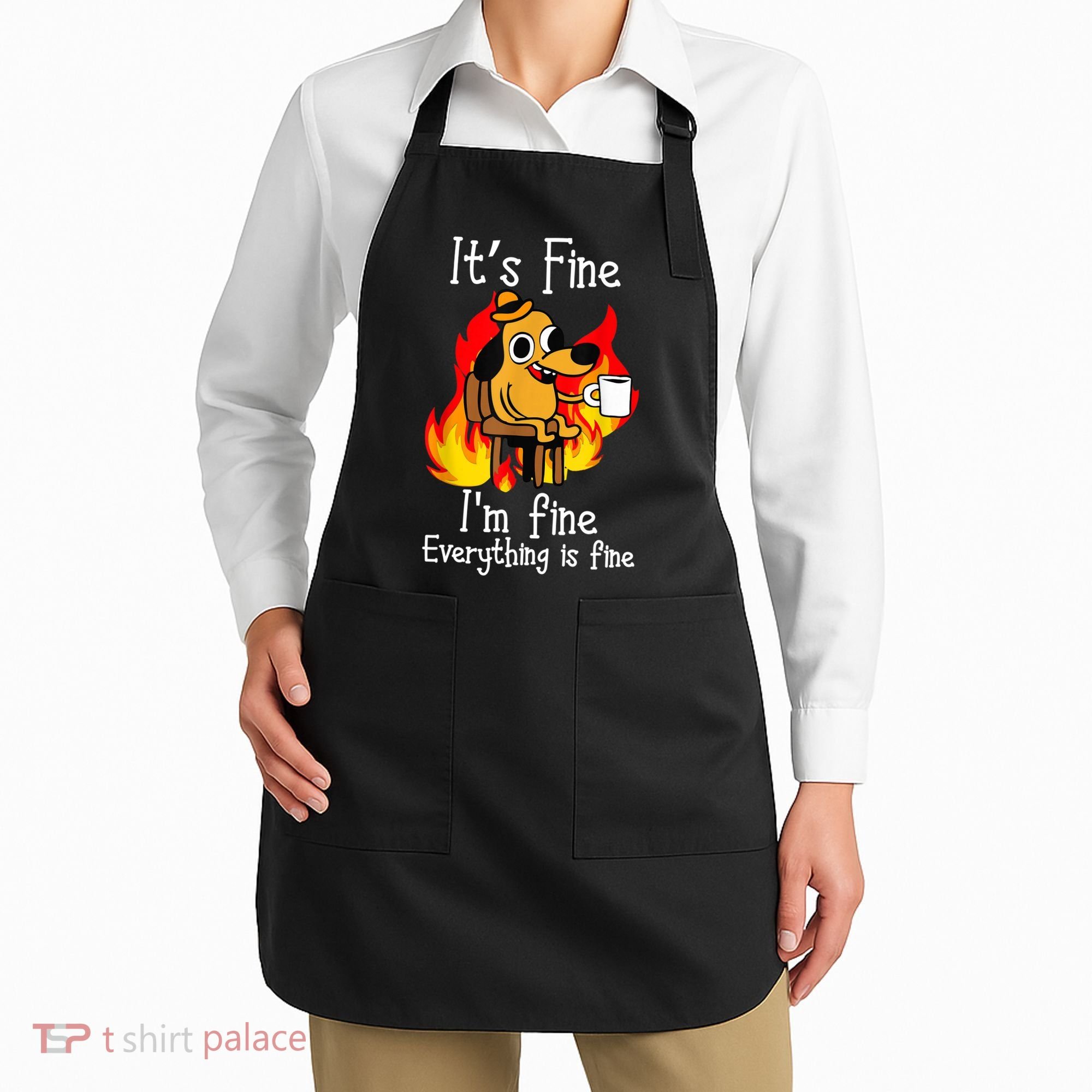 ItS Fine IM Fine Everything Is Fine Funny IM Fine Dog Apron