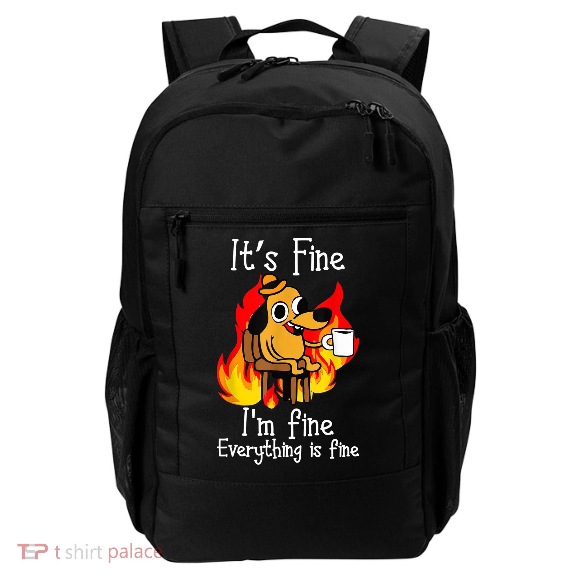 ItS Fine IM Fine Everything Is Fine Funny IM Fine Dog Backpack