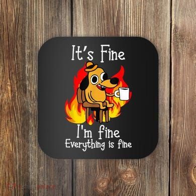 ItS Fine IM Fine Everything Is Fine Funny IM Fine Dog Coaster