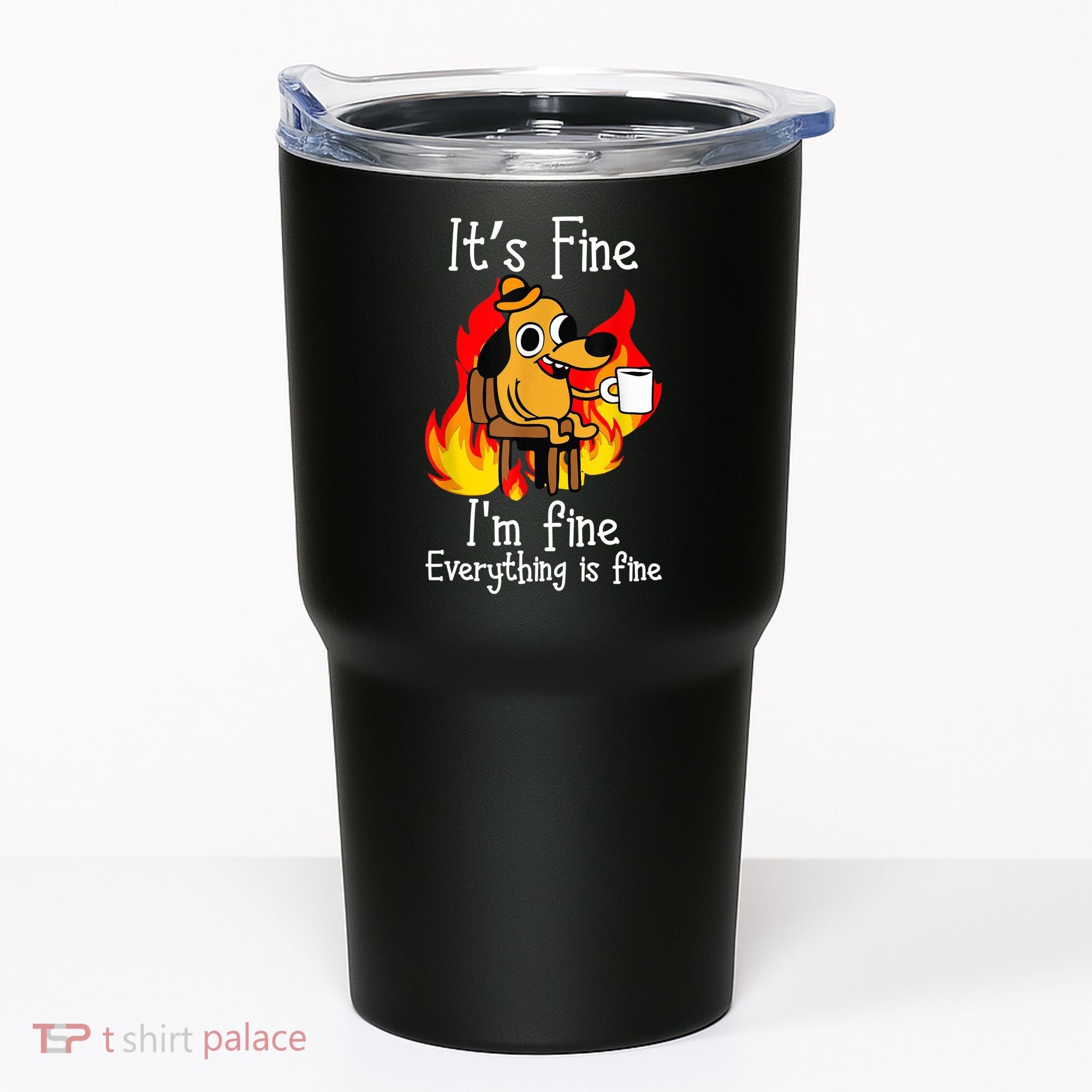ItS Fine IM Fine Everything Is Fine Funny IM Fine Dog Tumbler