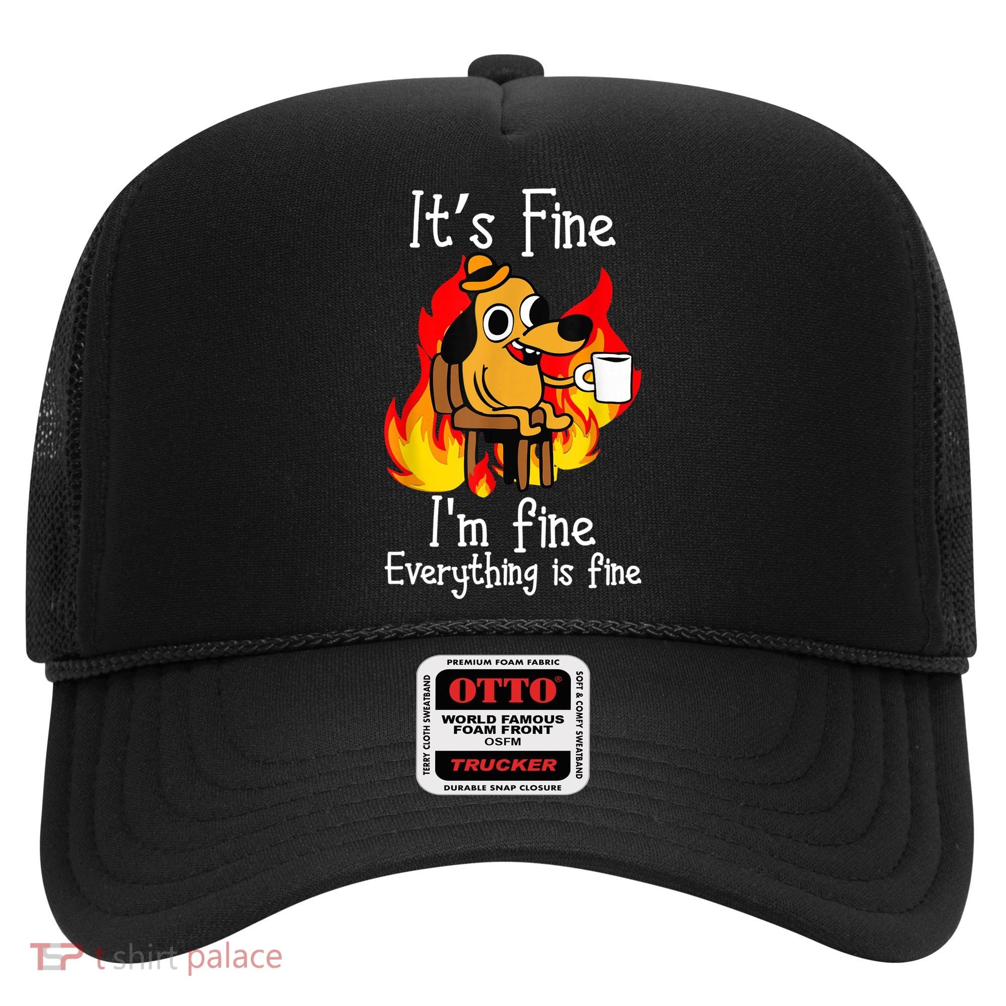 ItS Fine IM Fine Everything Is Fine Funny IM Fine Dog Hat