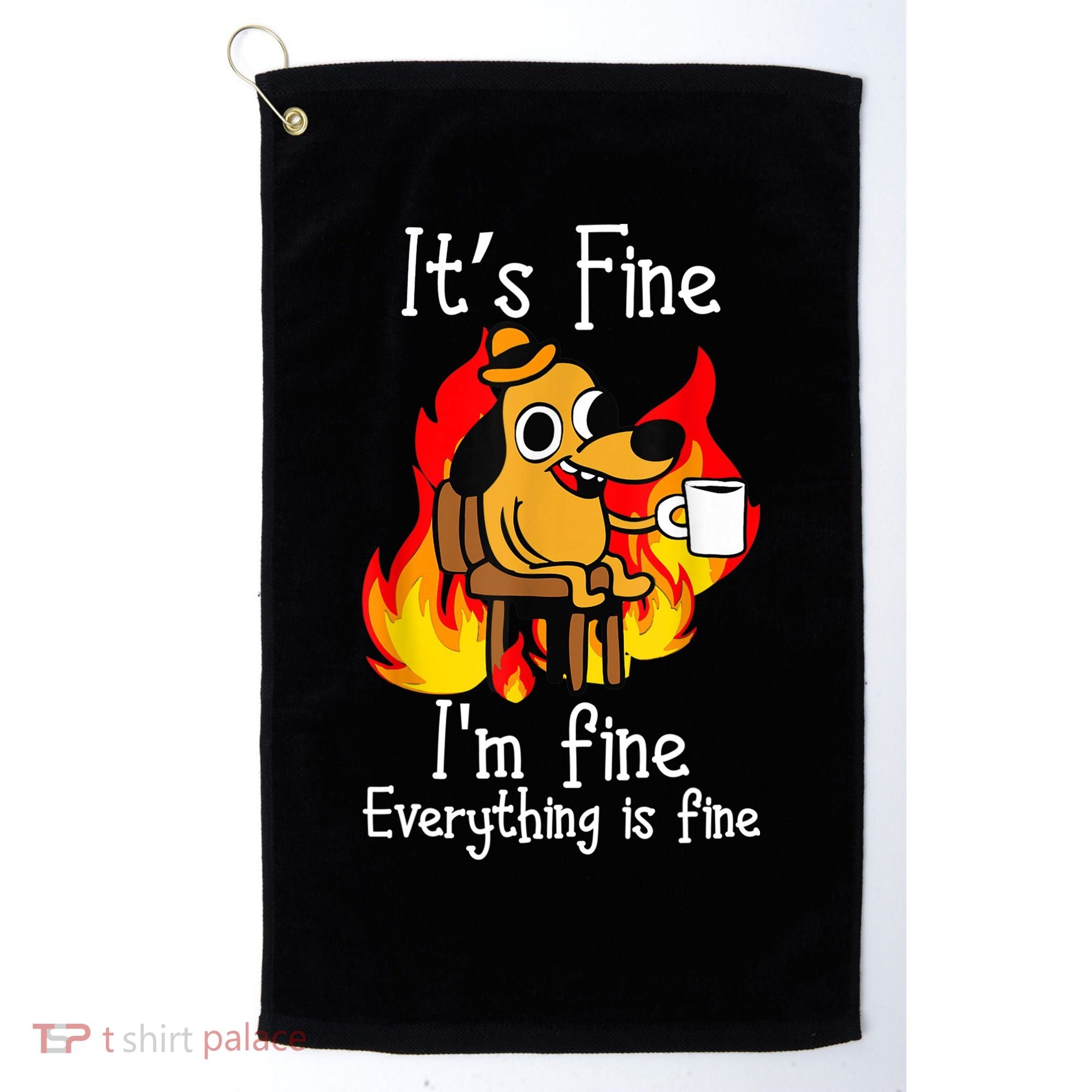ItS Fine IM Fine Everything Is Fine Funny IM Fine Dog Golf Towel