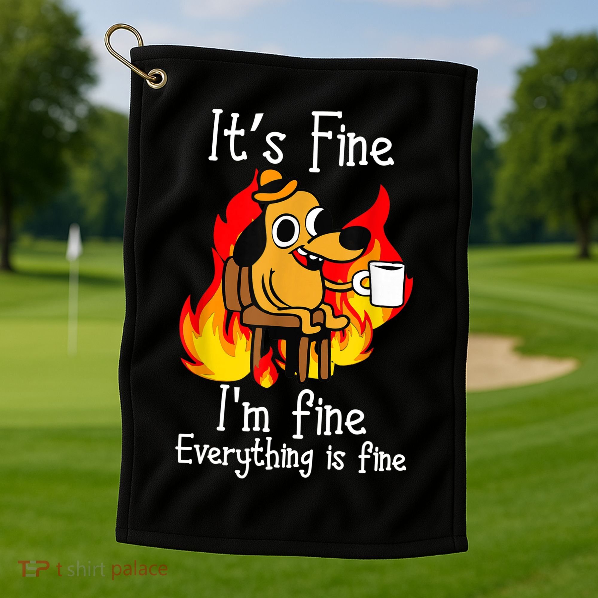 ItS Fine IM Fine Everything Is Fine Funny IM Fine Dog Golf Towel