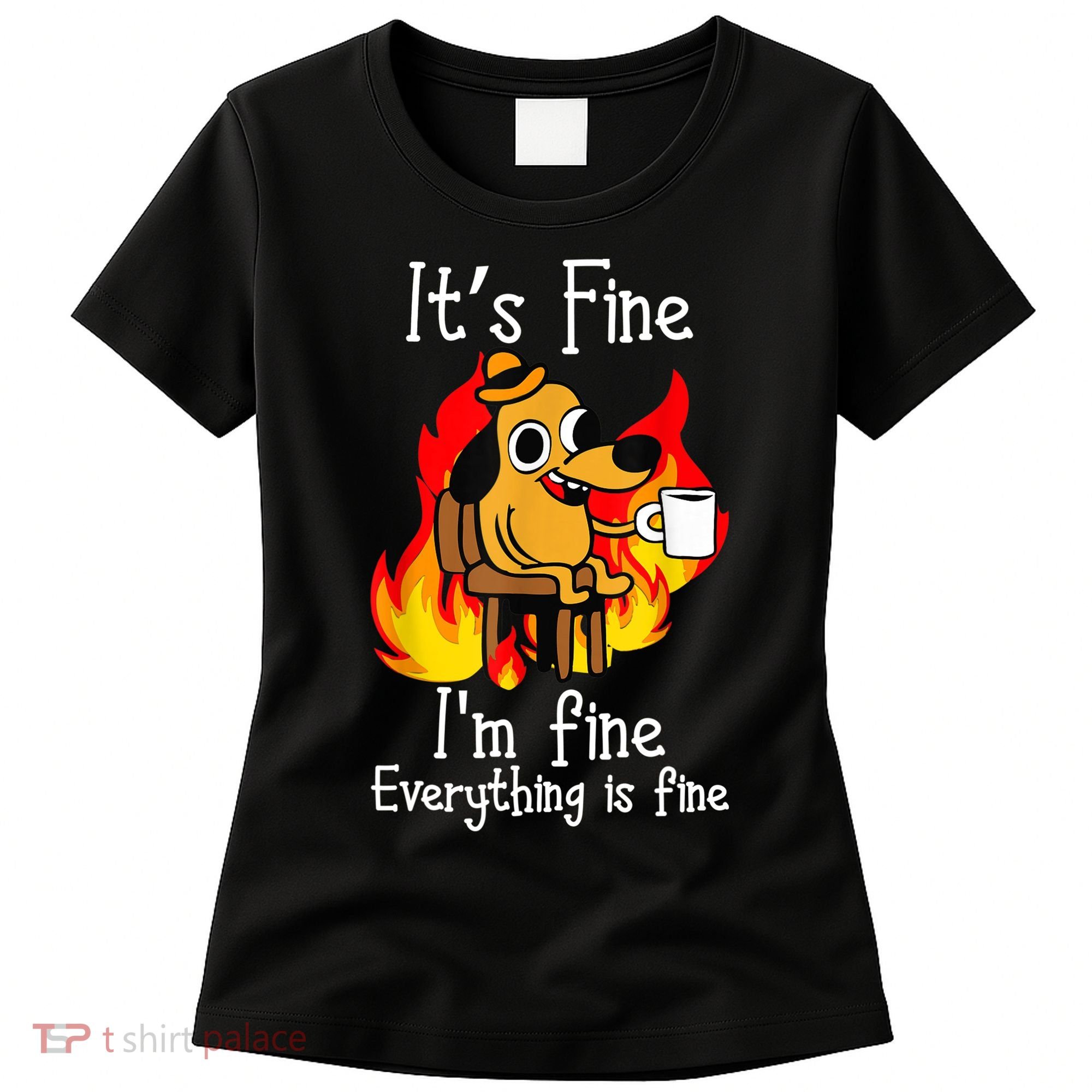 ItS Fine IM Fine Everything Is Fine Funny IM Fine Dog Women's T-Shirt