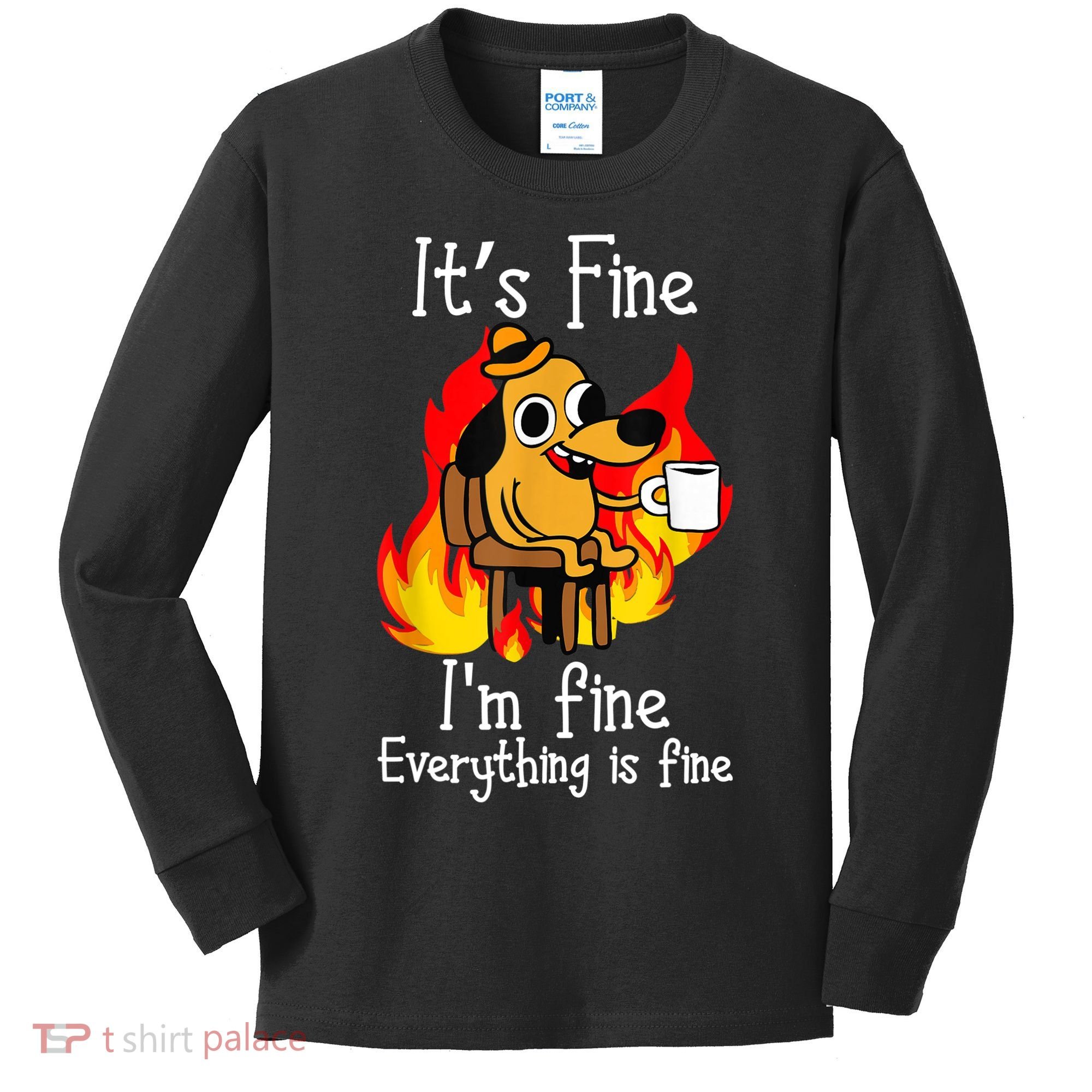 ItS Fine IM Fine Everything Is Fine Funny IM Fine Dog Kids Long Sleeve Shirt
