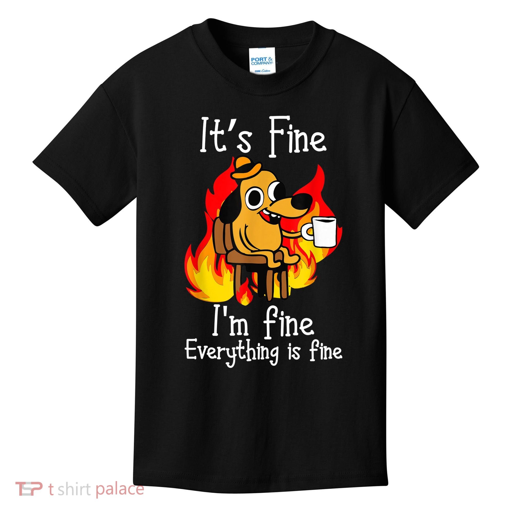 ItS Fine IM Fine Everything Is Fine Funny IM Fine Dog Kids T-Shirt