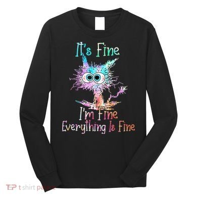 Its Fine Im Fine Everything Is Fine Tie Dye Cat Long Sleeve Shirt