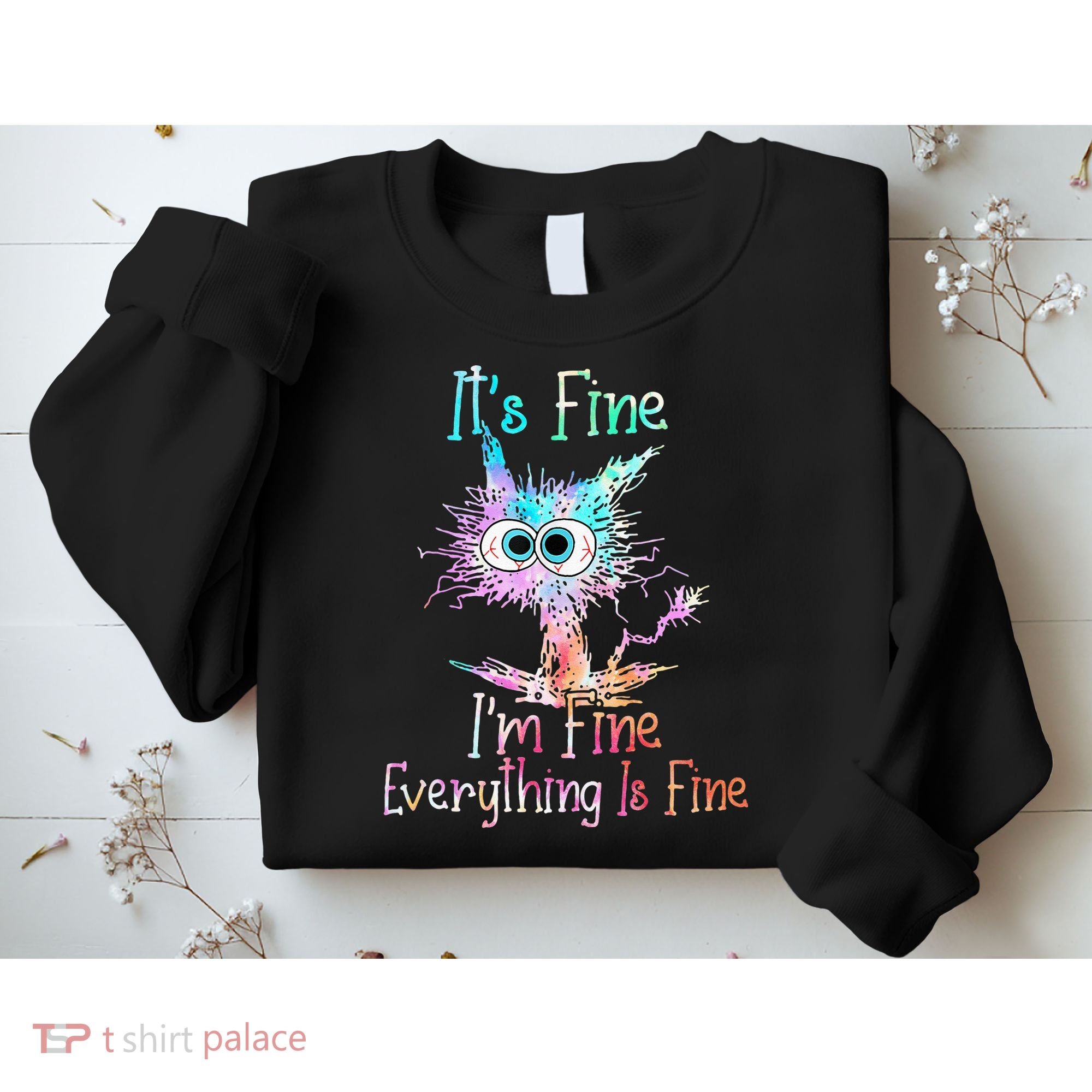 Its Fine Im Fine Everything Is Fine Tie Dye Cat Sweatshirt